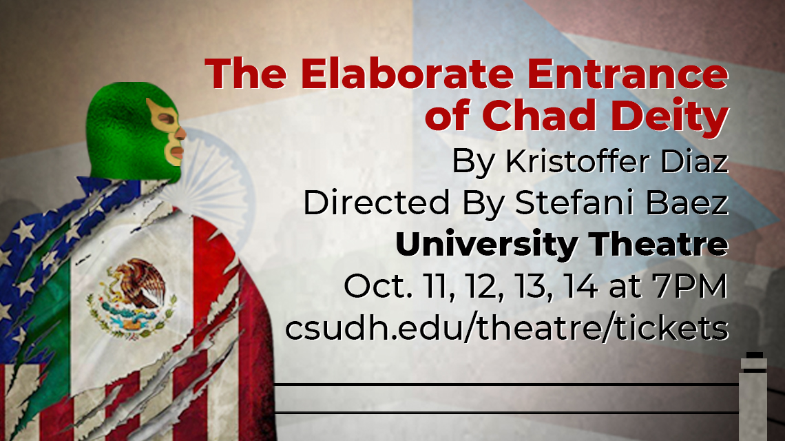 Text: The Elaborate Entrance of Chad Diety by Kristoffer Diaz. Directed by Stefani Baez. University Theatre, Oct. 11, 12, 13, and 14 at 7 p.m. CSUDH.edu/theatre/ttickets